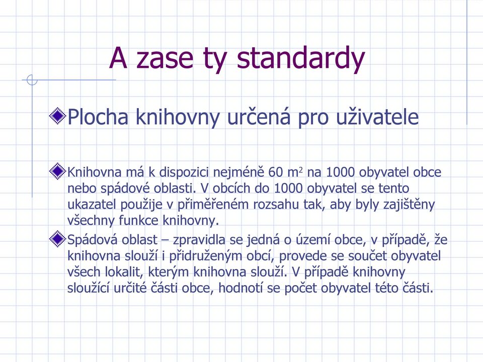 V obcích do 1000 obyvatel se tento ukazatel použije v přiměřeném rozsahu tak, aby byly zajištěny všechny funkce knihovny.