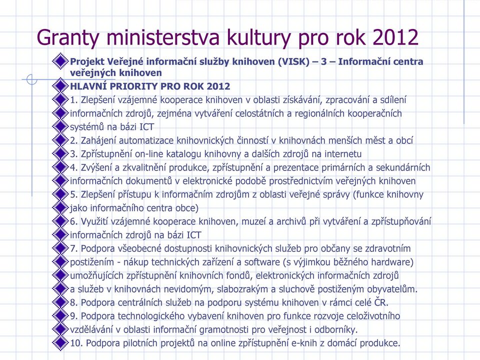 Zahájení automatizace knihovnických činností v knihovnách menších měst a obcí 3. Zpřístupnění on-line katalogu knihovny a dalších zdrojů na internetu 4.