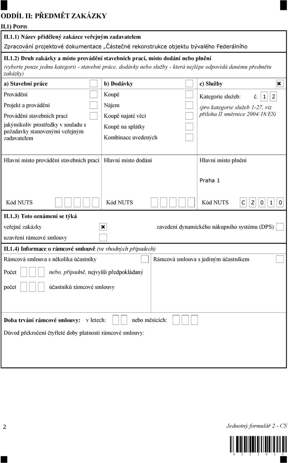 1) Název p id lený zakázce ve ejným zadavatelem Zpracování projektové dokumentace áste né rekonstrukce objektu bývalého Federálního shromá d ní II.1.2) Druh zakázky a místo provád ní stavebních