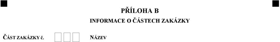 známa, uveďte předpokládanou hodnotu bez DPH (pouze číselné údaje): Měna: nebo rozsah: mezi a Měna: 4) ÚDAJ O ODLIŠNÉ DOBĚ TRVÁNÍ ČÁSTI ZAKÁZKY NEBO DATU ZAHÁJENÍ / DOKONČENÍ (ve vhodných