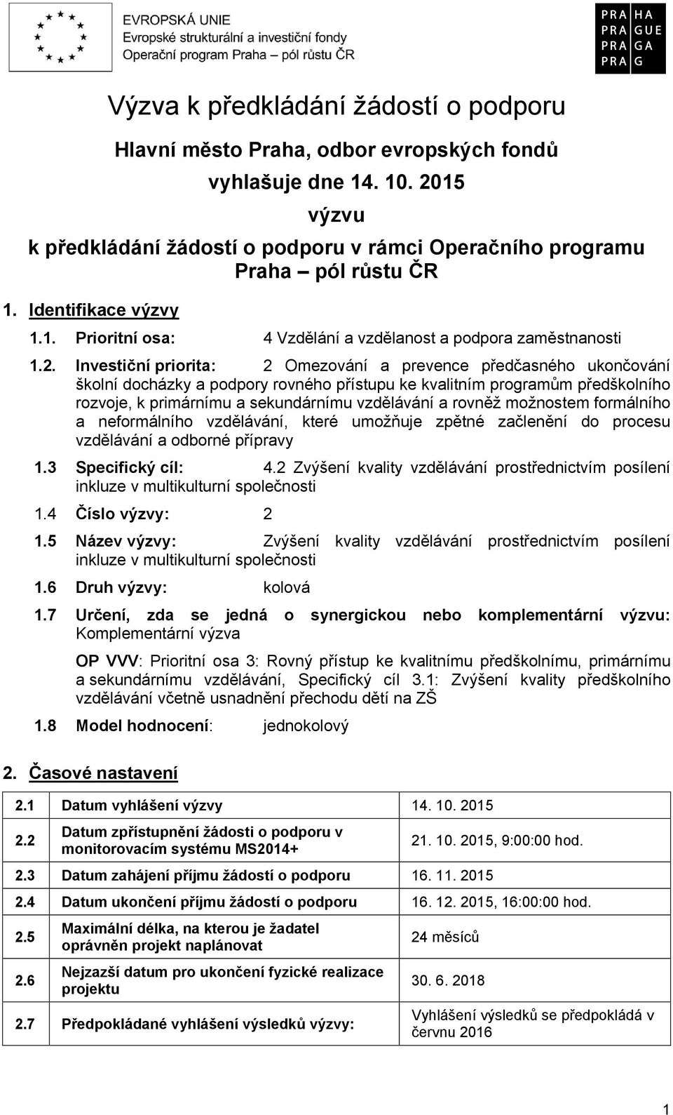 Investiční priorita: 2 Omezování a prevence předčasného ukončování školní docházky a podpory rovného přístupu ke kvalitním programům předškolního rozvoje, k primárnímu a sekundárnímu vzdělávání a