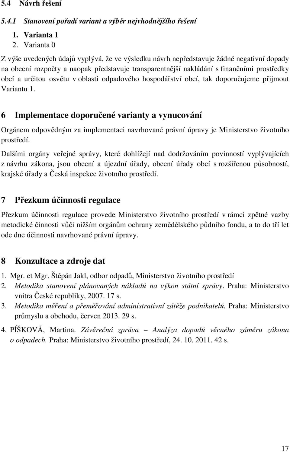 určitou osvětu v oblasti odpadového hospodářství obcí, tak doporučujeme přijmout Variantu 1.