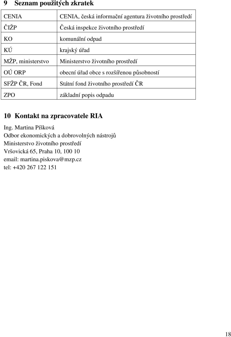 působností Státní fond životního prostředí ČR základní popis odpadu 10 Kontakt na zpracovatele RIA Ing.