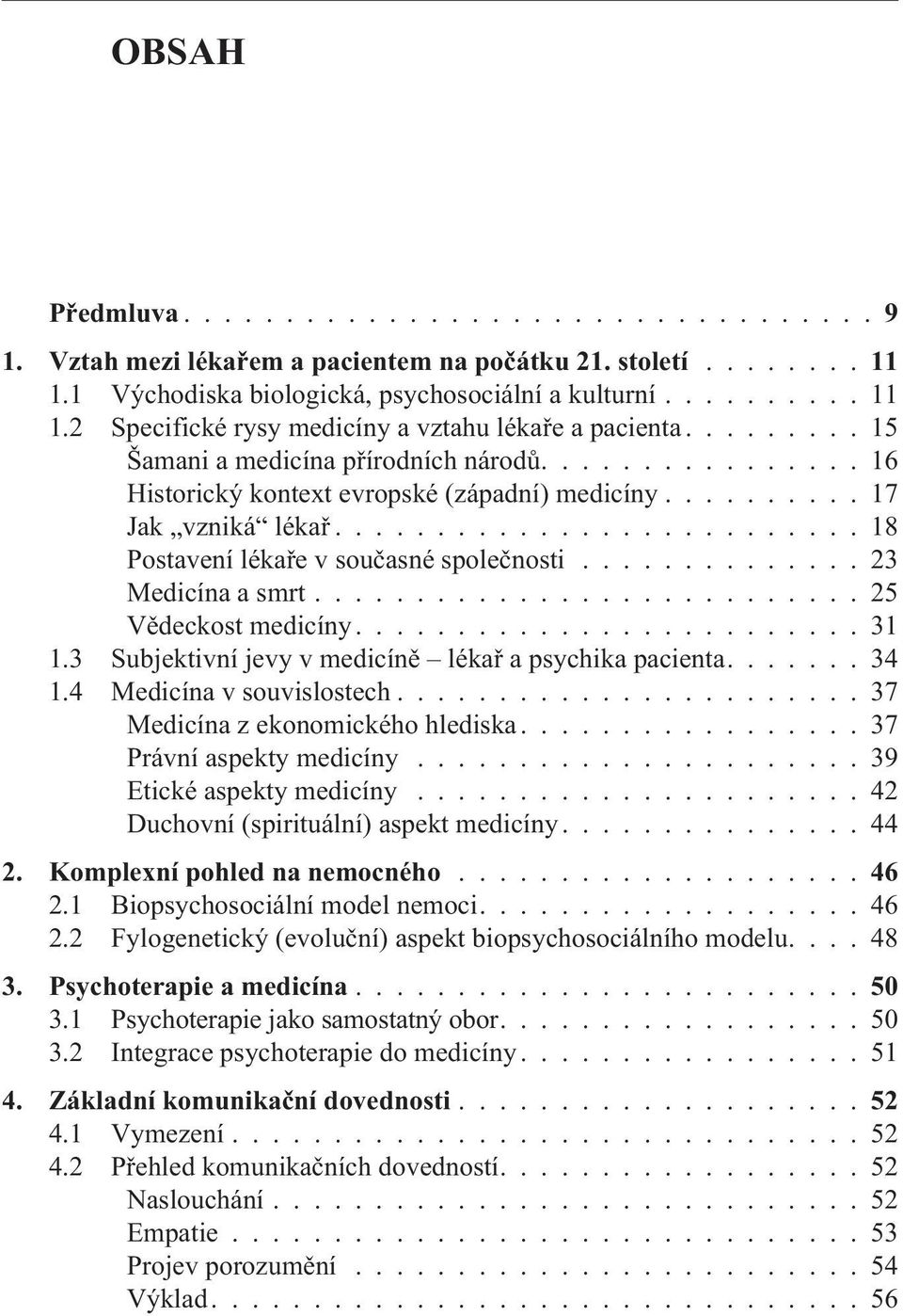 ......................... 18 Postavení lékaøe v souèasné spoleènosti.............. 23 Medicína a smrt........................... 25 Vìdeckost medicíny......................... 31 1.