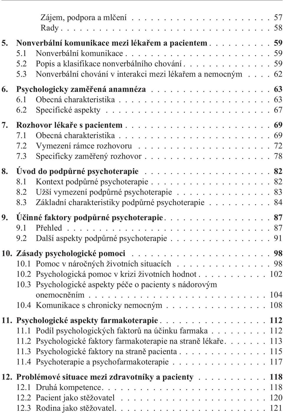 ....................... 63 6.2 Specifické aspekty.......................... 67 7. Rozhovor lékaøe s pacientem...69 7.1 Obecná charakteristika........................ 69 7.2 Vymezení rámce rozhovoru.