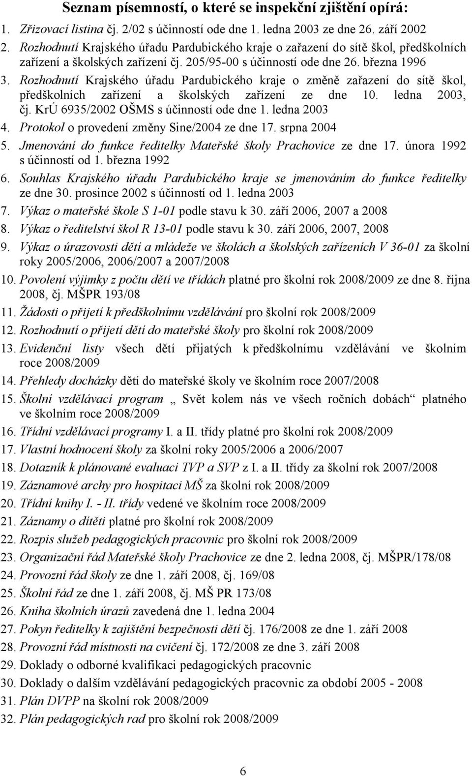 Rozhodnutí Krajského úřadu Pardubického kraje o změně zařazení do sítě škol, předškolních zařízení a školských zařízení ze dne 10. ledna 2003, čj. KrÚ 6935/2002 OŠMS s účinností ode dne 1.