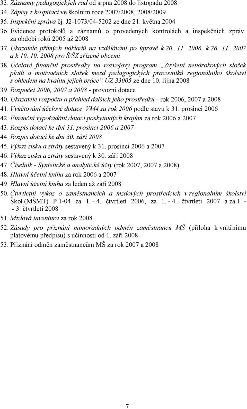 10. 2008 pro Š/ŠZ zřízené obcemi 38.