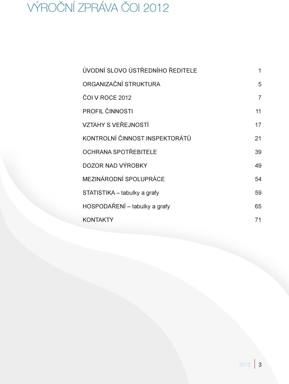 INSPEKTORÁTŮ 21 OCHRANA SPOTŘEBITELE 39 DOZOR NAD VÝROBKY 49 MEZINÁRODNÍ