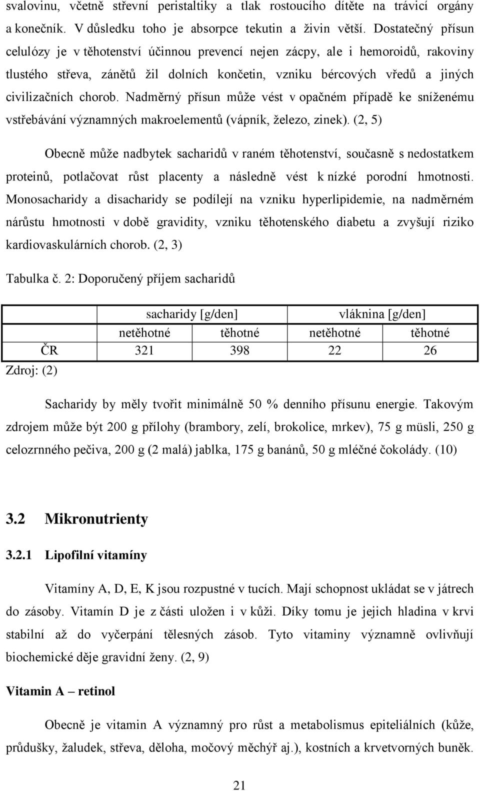 Nadměrný přísun můţe vést v opačném případě ke sníţenému vstřebávání významných makroelementů (vápník, ţelezo, zinek).