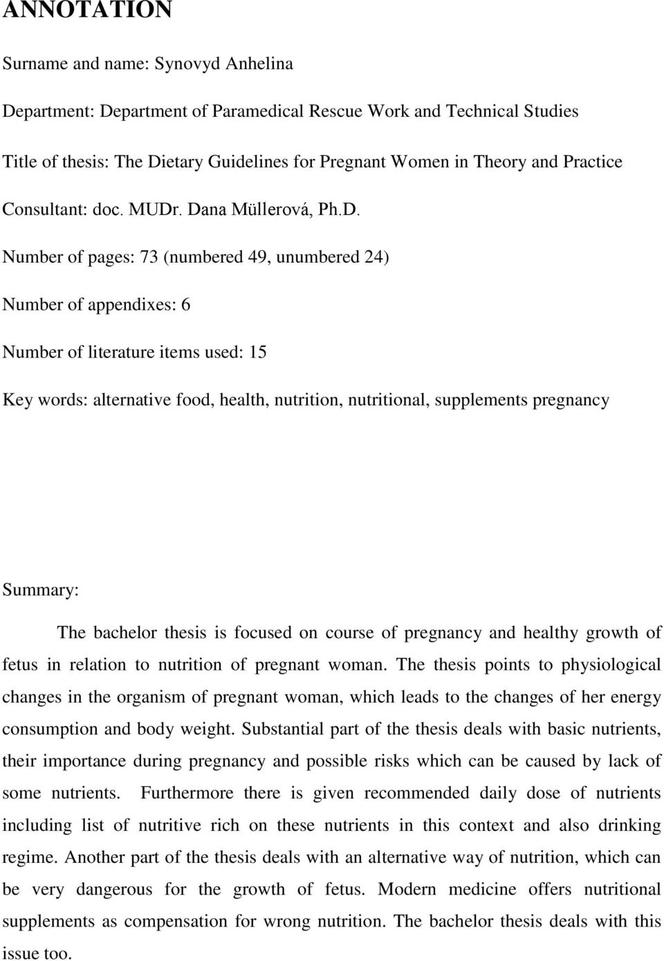 . Dana Müllerová, Ph.D. Number of pages: 73 (numbered 49, unumbered 24) Number of appendixes: 6 Number of literature items used: 15 Key words: alternative food, health, nutrition, nutritional,