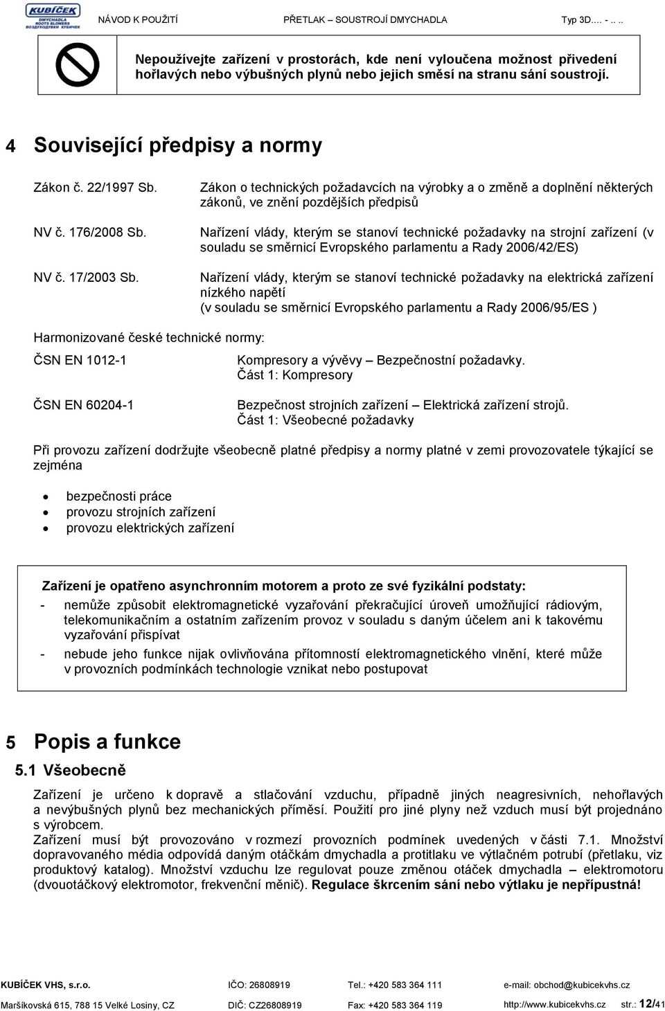 Nařízení vlády, kterým se stanoví technické požadavky na strojní zařízení (v souladu se směrnicí Evropského parlamentu a Rady 2006/42/ES) NV č. 17/2003 Sb.