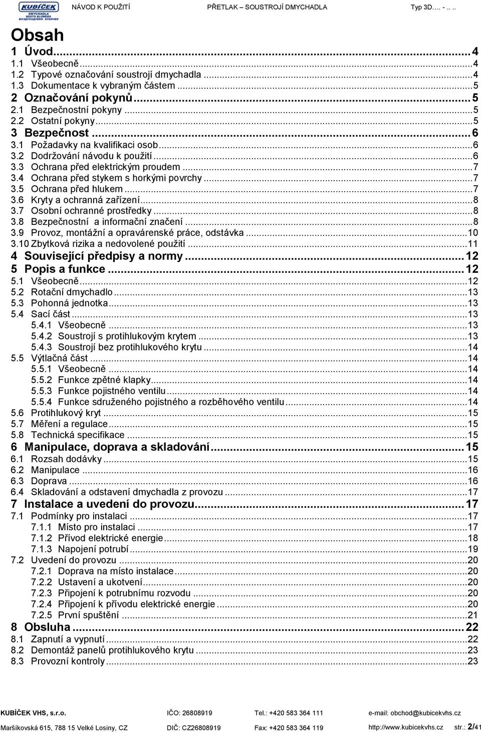 .. 7 3.6 Kryty a ochranná zařízení... 8 3.7 Osobní ochranné prostředky... 8 3.8 Bezpečnostní a informační značení... 8 3.9 Provoz, montážní a opravárenské práce, odstávka... 10 3.