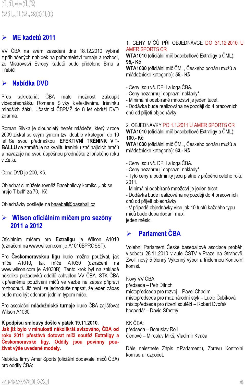 Roman Slivka je dlouholetý trenér mládeže, který v roce 2009 získal se svým týmem tzv. double v kategorii do 10 let.