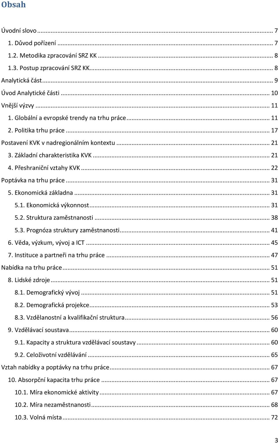 .. 22 Poptávka na trhu práce... 31 5. Ekonomická základna... 31 5.1. Ekonomická výkonnost... 31 5.2. Struktura zaměstnanosti... 38 5.3. Prognóza struktury zaměstnanosti... 41 6.