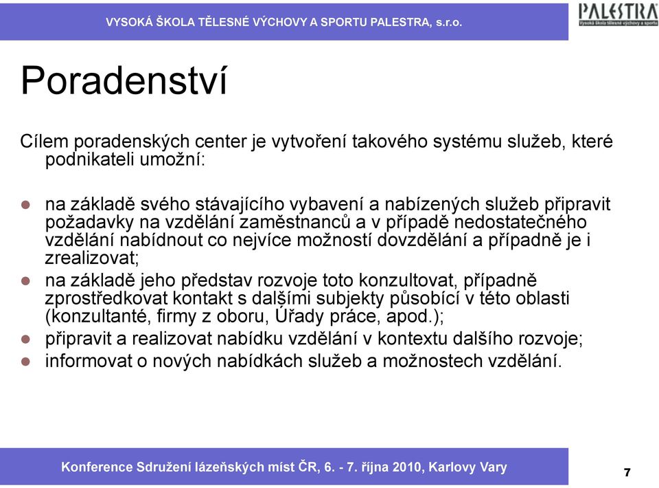 zrealizovat; na základě jeho představ rozvoje toto konzultovat, případně zprostředkovat kontakt s dalšími subjekty působící v této oblasti (konzultanté,