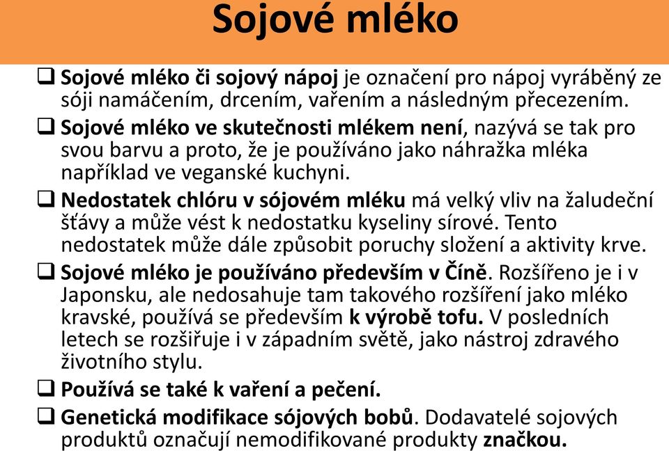 Nedostatek chlóru v sójovém mléku má velký vliv na žaludeční šťávy a může vést k nedostatku kyseliny sírové. Tento nedostatek může dále způsobit poruchy složení a aktivity krve.