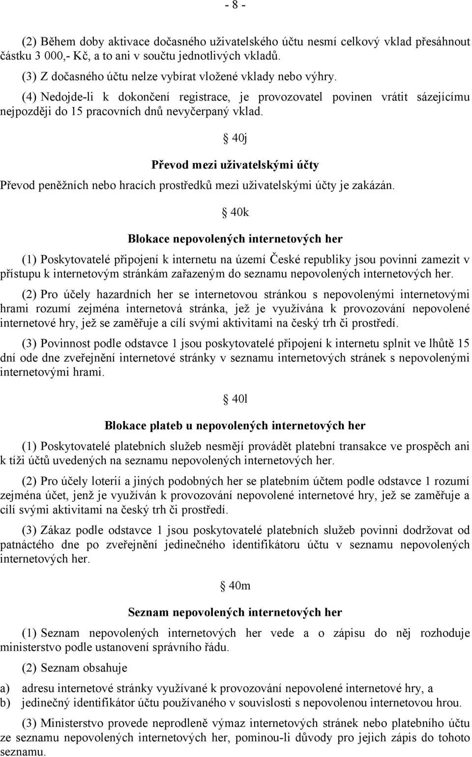 40j Převod mezi uživatelskými účty Převod peněžních nebo hracích prostředků mezi uživatelskými účty je zakázán.