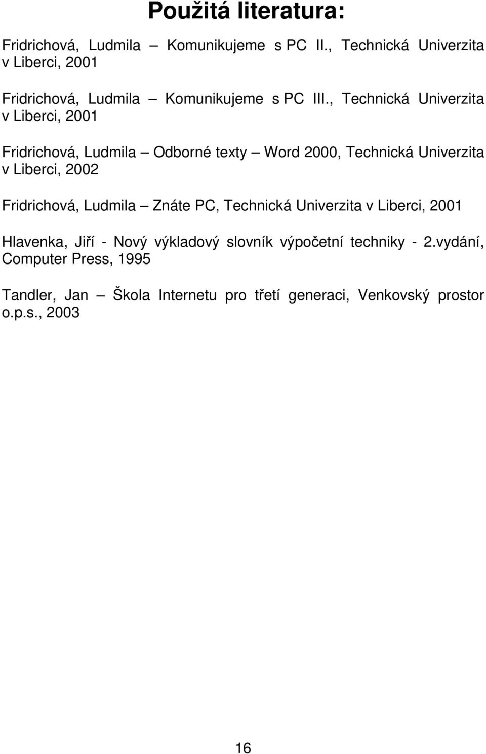 , Technická Univerzita v Liberci, 2001 Fridrichová, Ludmila Odborné texty Word 2000, Technická Univerzita v Liberci, 2002