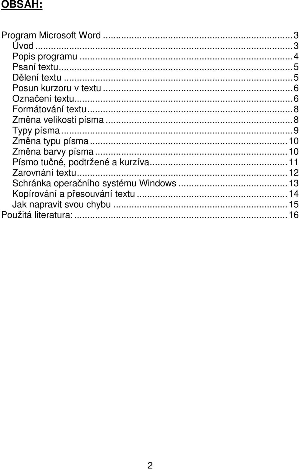 ..9 Změna typu písma...10 Změna barvy písma...10 Písmo tučné, podtržené a kurzíva...11 Zarovnání textu.