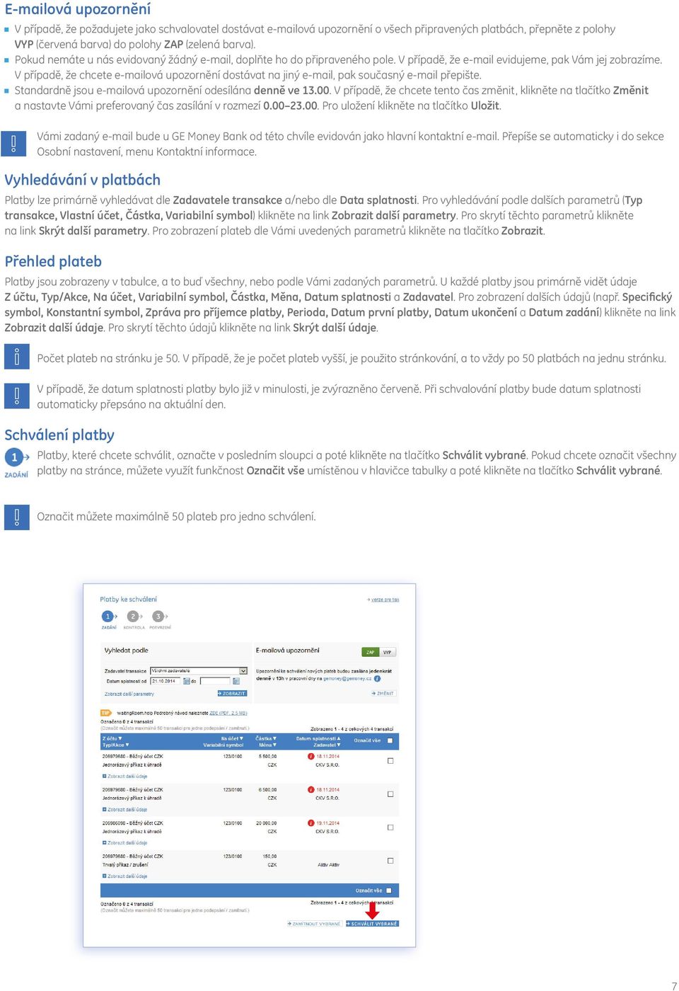 V případě, že chcete e-mailová upozornění dostávat na jiný e-mail, pak současný e-mail přepište. Standardně jsou e-mailová upozornění odesílána denně ve 13.00.