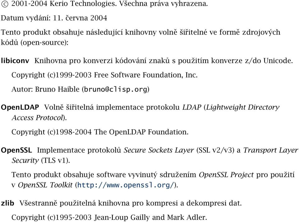 Copyright (c)1999-2003 Free Software Foundation, Inc. Autor: Bruno Haible (bruno@clisp.org) OpenLDAP Volně šiřitelná implementace protokolu LDAP (Lightweight Directory Access Protocol).