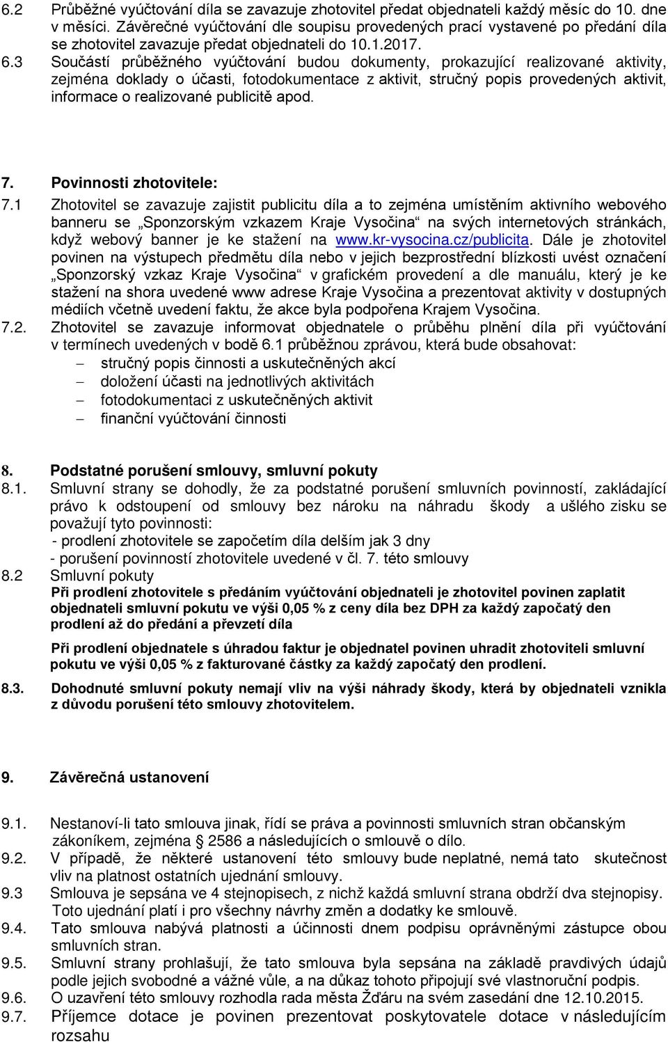 3 Součástí průběžného vyúčtování budou dokumenty, prokazující realizované aktivity, zejména doklady o účasti, fotodokumentace z aktivit, stručný popis provedených aktivit, informace o realizované