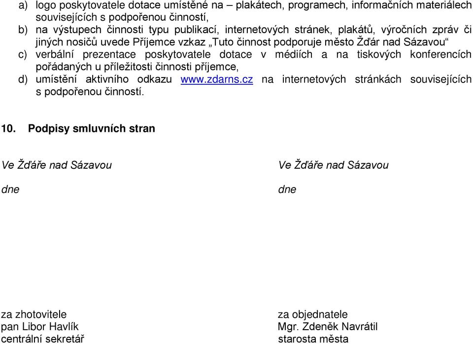 médiích a na tiskových konferencích pořádaných u příležitosti činnosti příjemce, d) umístění aktivního odkazu www.zdarns.