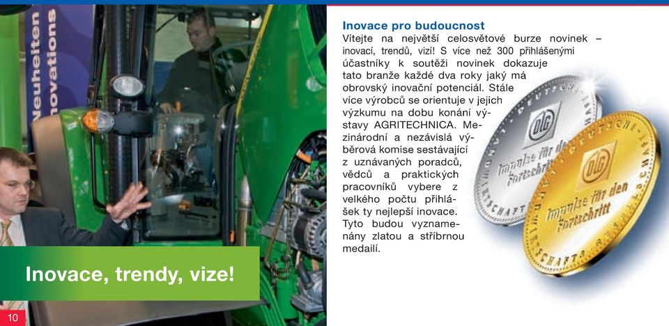 Stále více výrobců se orientuje v jejich výzkumu na dobu konání výstavy AGRITECHNICA.