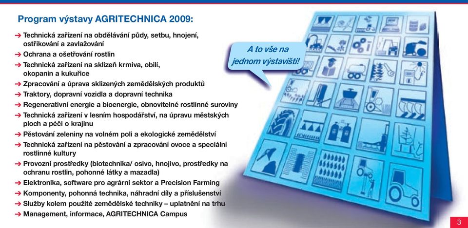 lesním hospodářství, na úpravu městských ploch a péči o krajinu Pěstování zeleniny na volném poli a ekologické zemědělství Technická zařízení na pěstování a zpracování ovoce a speciální rostlinné