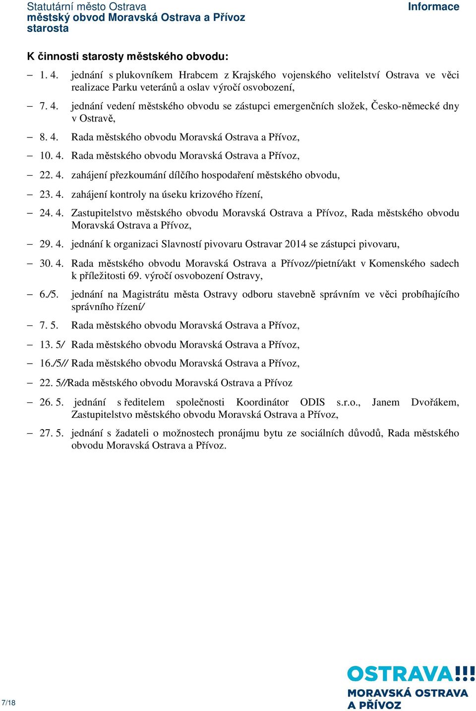 emergenčních složek, Česko-německé dny v Ostravě, Rada městského obvodu Moravská Ostrava a Přívoz, 10. 4. Rada městského obvodu Moravská Ostrava a Přívoz, 22. 4. zahájení přezkoumání dílčího hospodaření městského obvodu, 23.