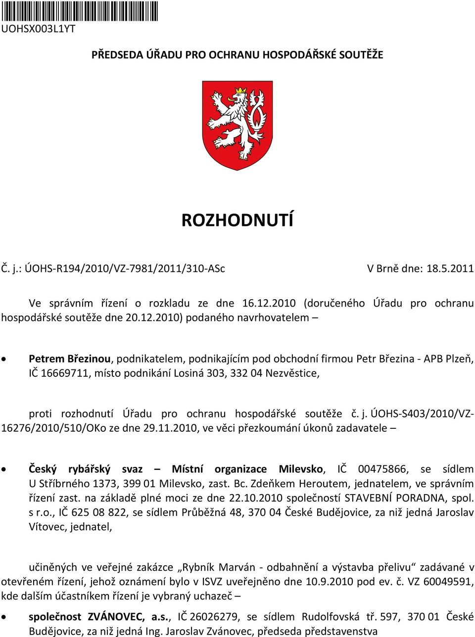 2010) podaného navrhovatelem Petrem Březinou, podnikatelem, podnikajícím pod obchodní firmou Petr Březina - APB Plzeň, IČ 16669711, místo podnikání Losiná 303, 332 04 Nezvěstice, proti rozhodnutí