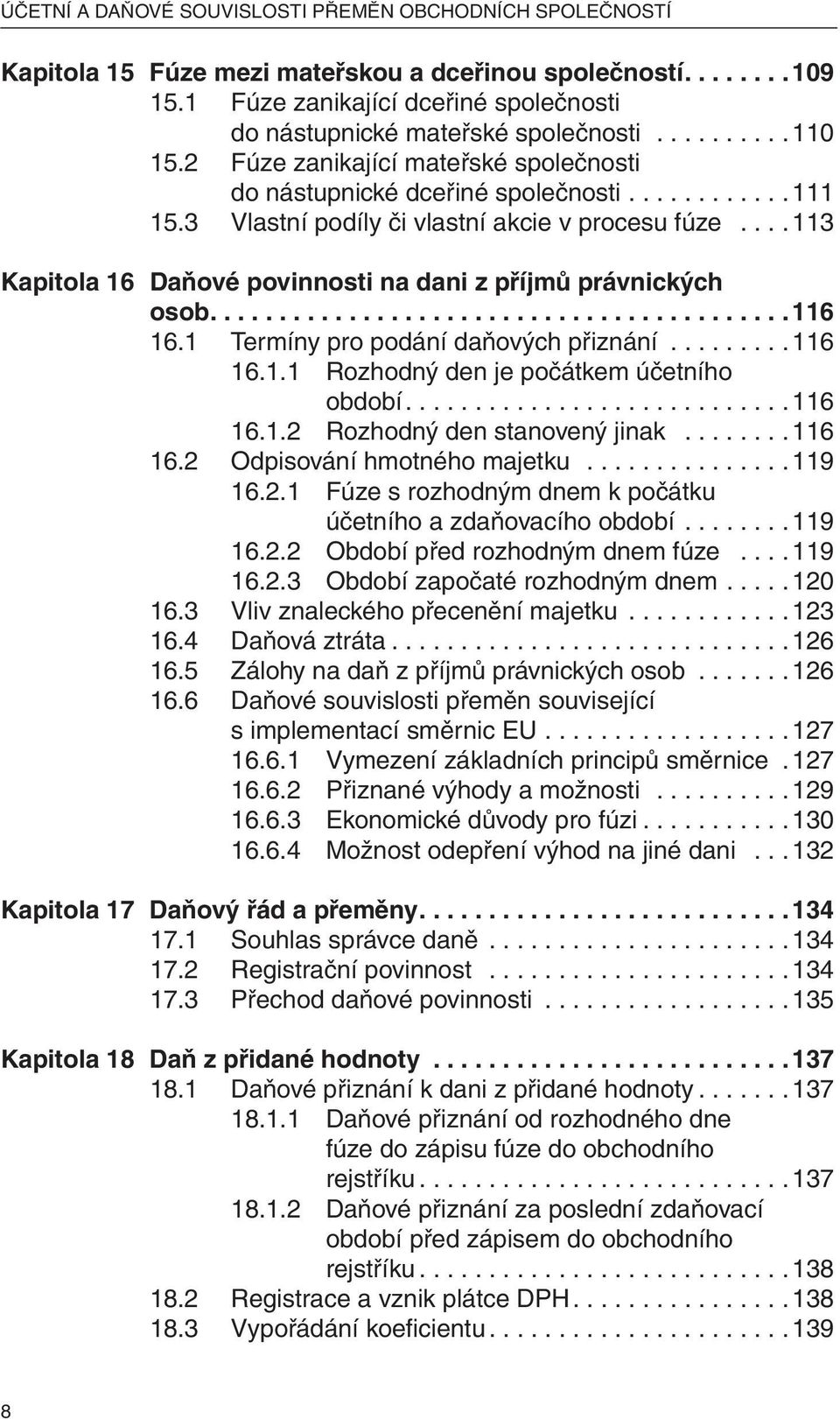 3 Vlastní podíly či vlastní akcie v procesu fúze....113 Kapitola 16 Daňové povinnosti na dani z příjmů právnických osob..........................................116 16.