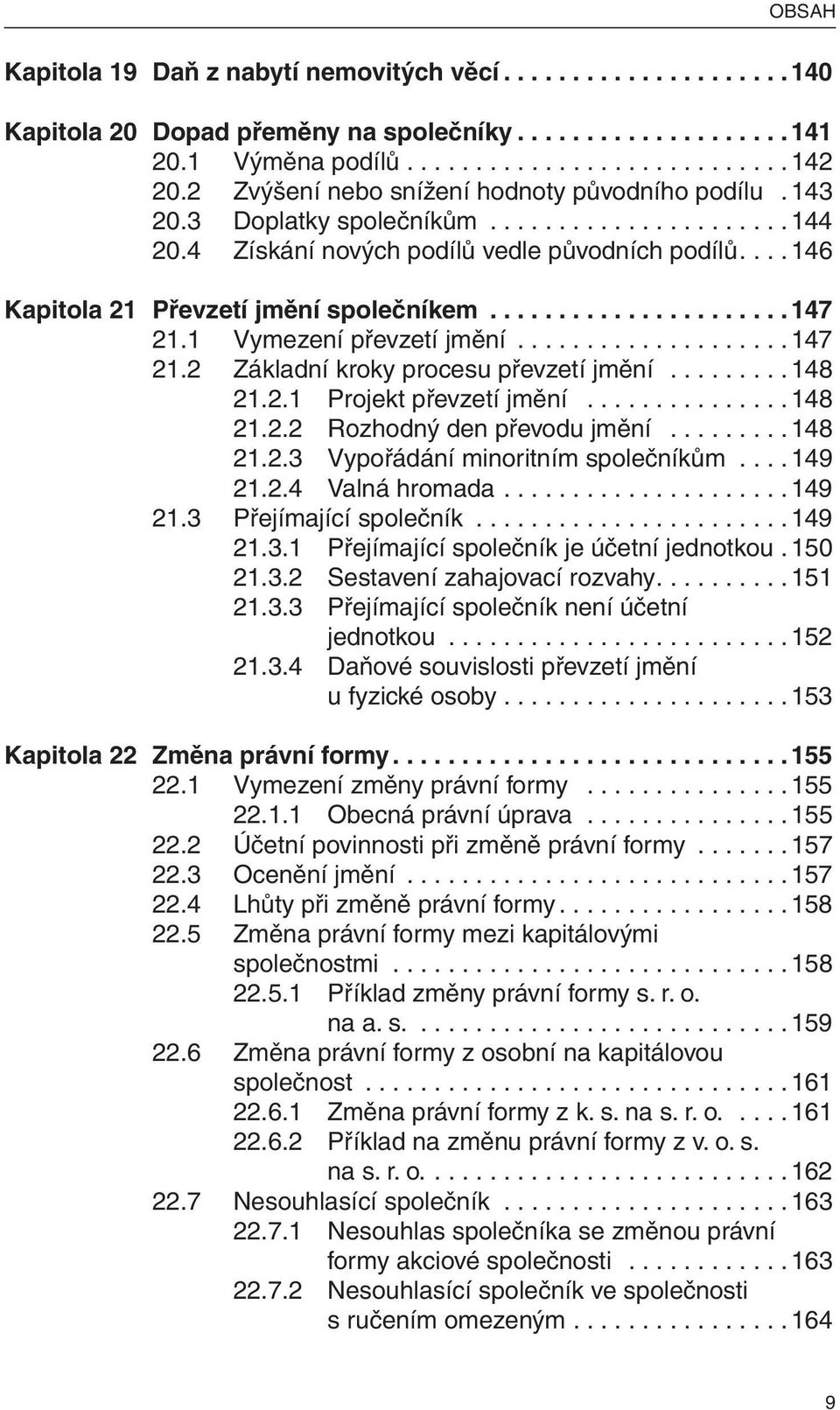 .....................147 21.1 Vymezení převzetí jmění....................147 21.2 Základní kroky procesu převzetí jmění.........148 21.2.1 Projekt převzetí jmění...............148 21.2.2 Rozhodný den převodu jmění.