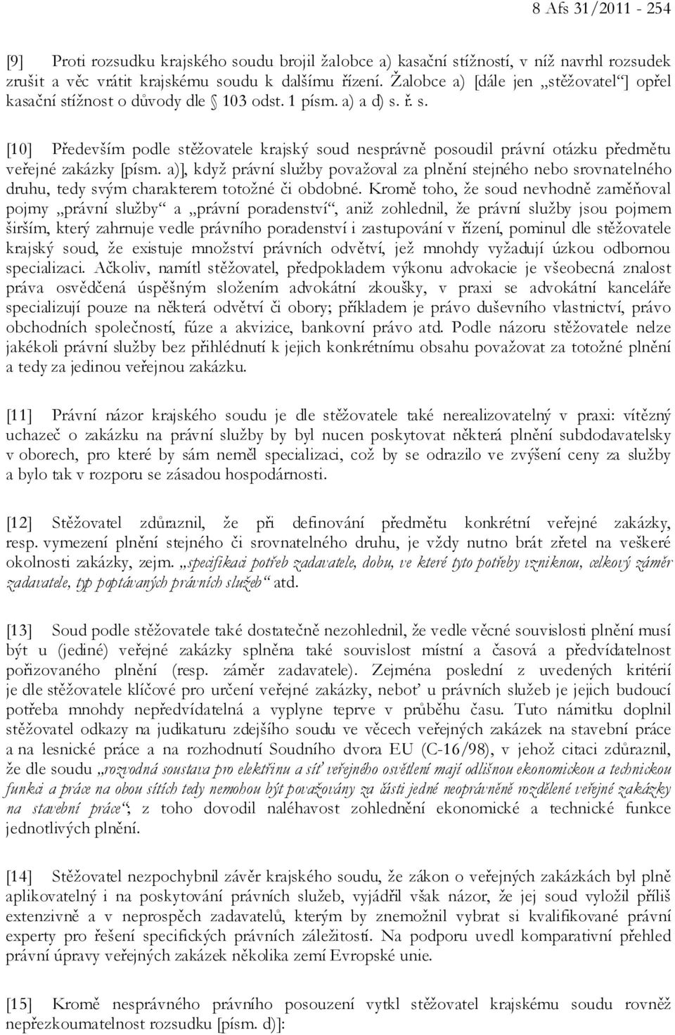 a)], když právní služby považoval za plnění stejného nebo srovnatelného druhu, tedy svým charakterem totožné či obdobné.