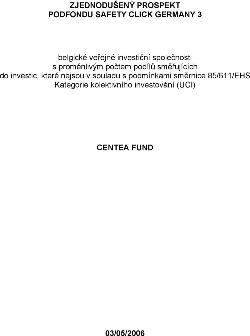 směřujících do investic, které nejsou v souladu s podmínkami