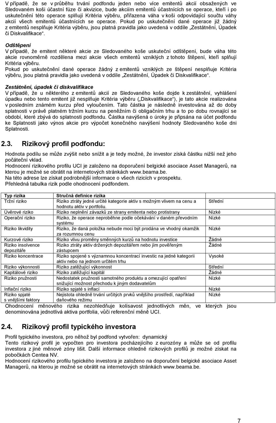 Pokud po uskutečnění dané operace již žádný z emitentů nesplňuje Kritéria výběru, jsou platná pravidla jako uvedená v oddíle Zestátnění, Úpadek či Diskvalifikace.