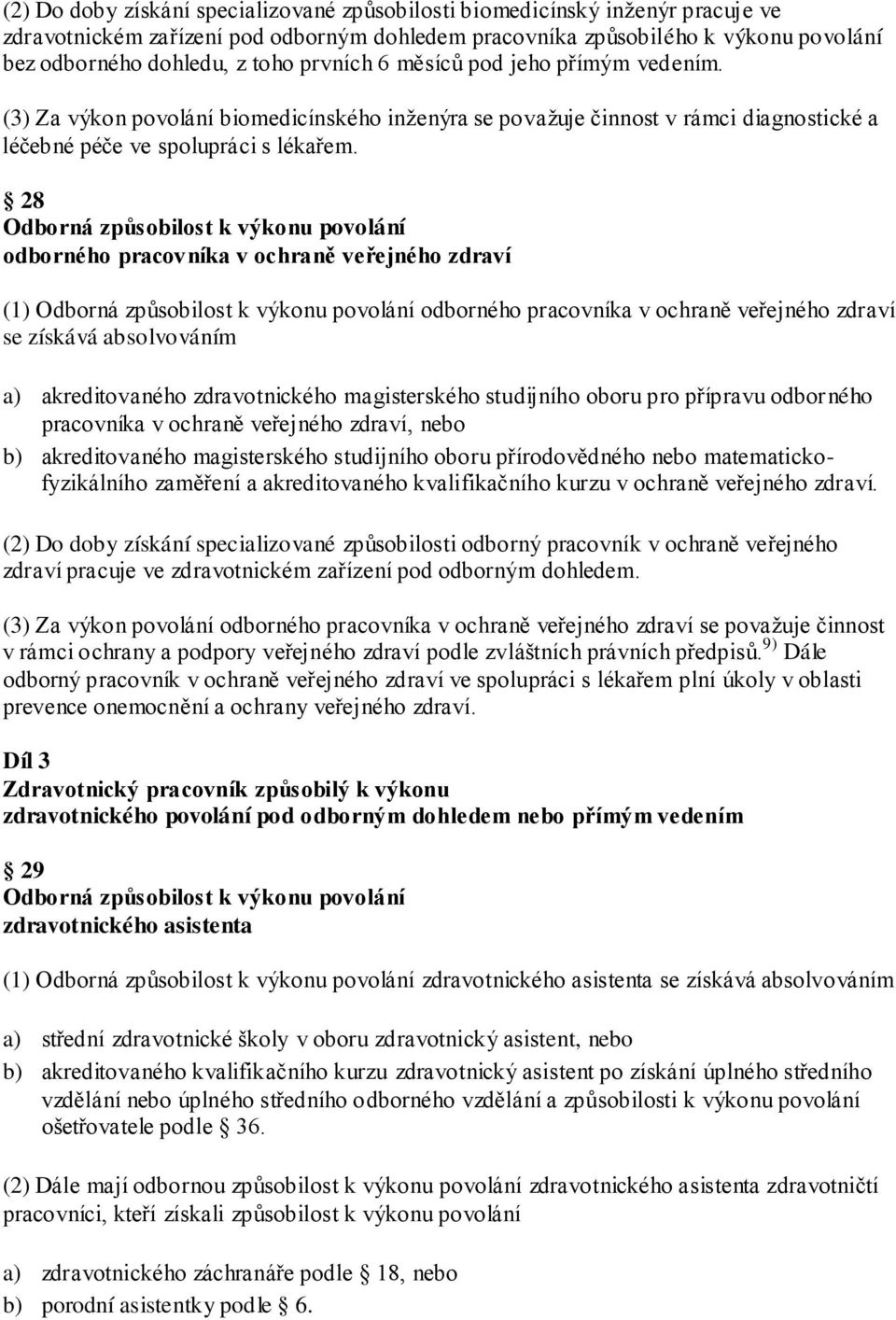 28 odborného pracovníka v ochraně veřejného zdraví (1) odborného pracovníka v ochraně veřejného zdraví se získává absolvováním a) akreditovaného zdravotnického magisterského studijního oboru pro