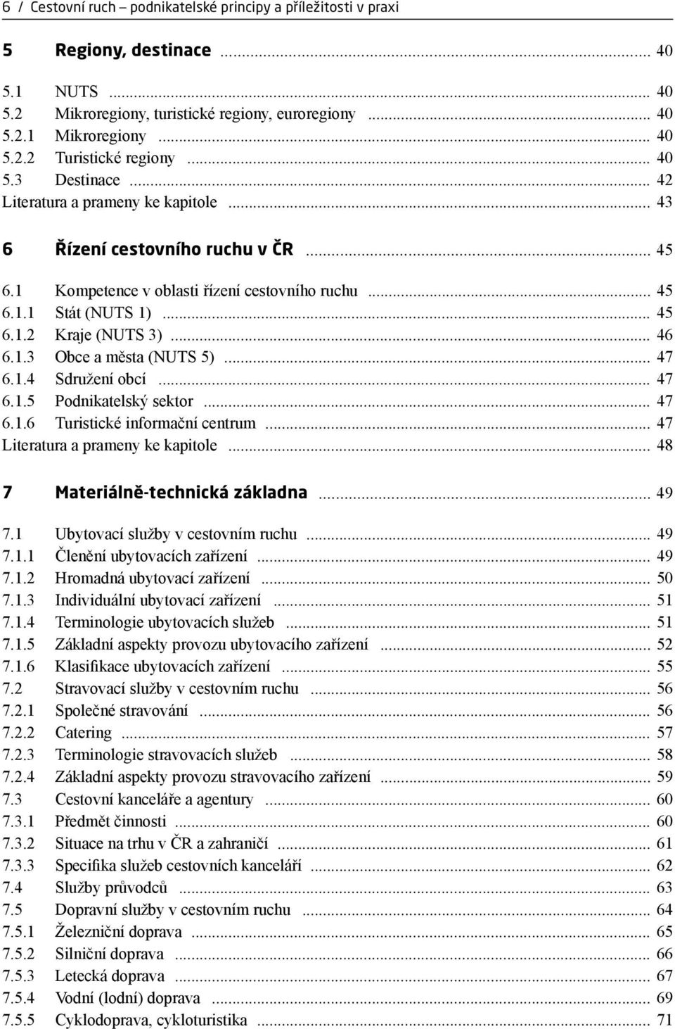 .. 46 6.1.3 Obce a města (NUTS 5)... 47 6.1.4 Sdružení obcí... 47 6.1.5 Podnikatelský sektor... 47 6.1.6 Turistické informační centrum... 47 Literatura a prameny ke kapitole.