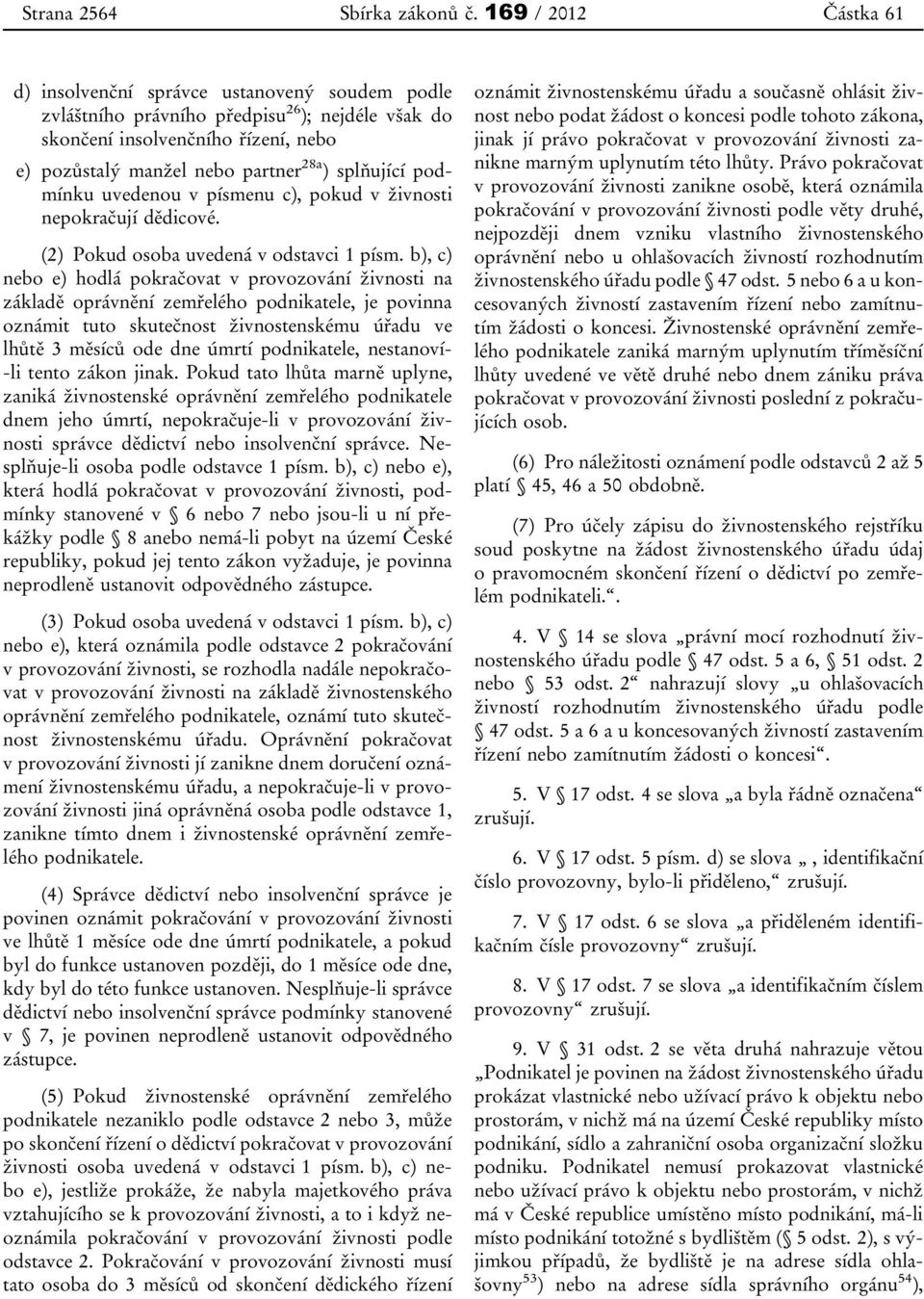 splňující podmínku uvedenou v písmenu c), pokud v živnosti nepokračují dědicové. (2) Pokud osoba uvedená v odstavci 1 písm.