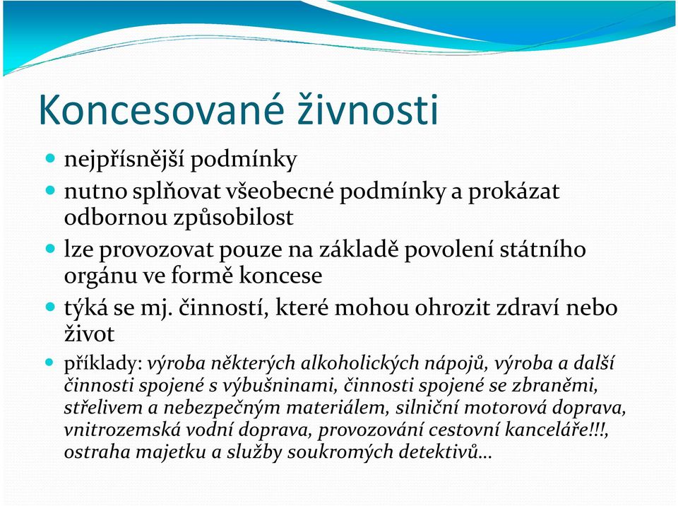činností, které mohou ohrozit zdraví nebo život příklady: výroba některých alkoholických nápojů, výroba a další činnosti spojené