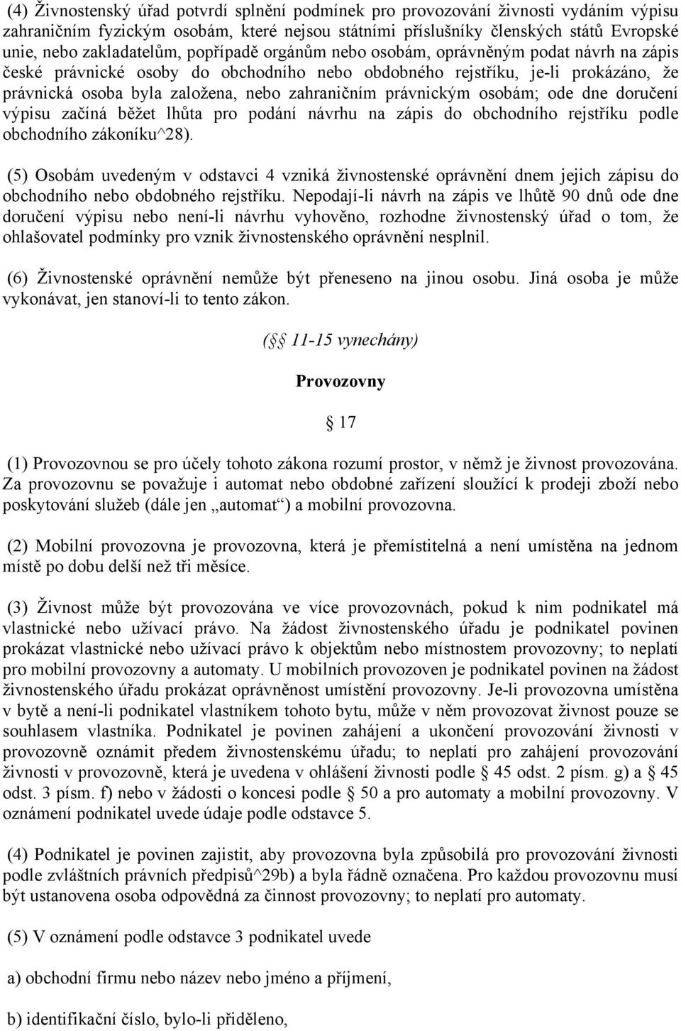 právnickým osobám; ode dne doručení výpisu začíná běžet lhůta pro podání návrhu na zápis do obchodního rejstříku podle obchodního zákoníku^28).