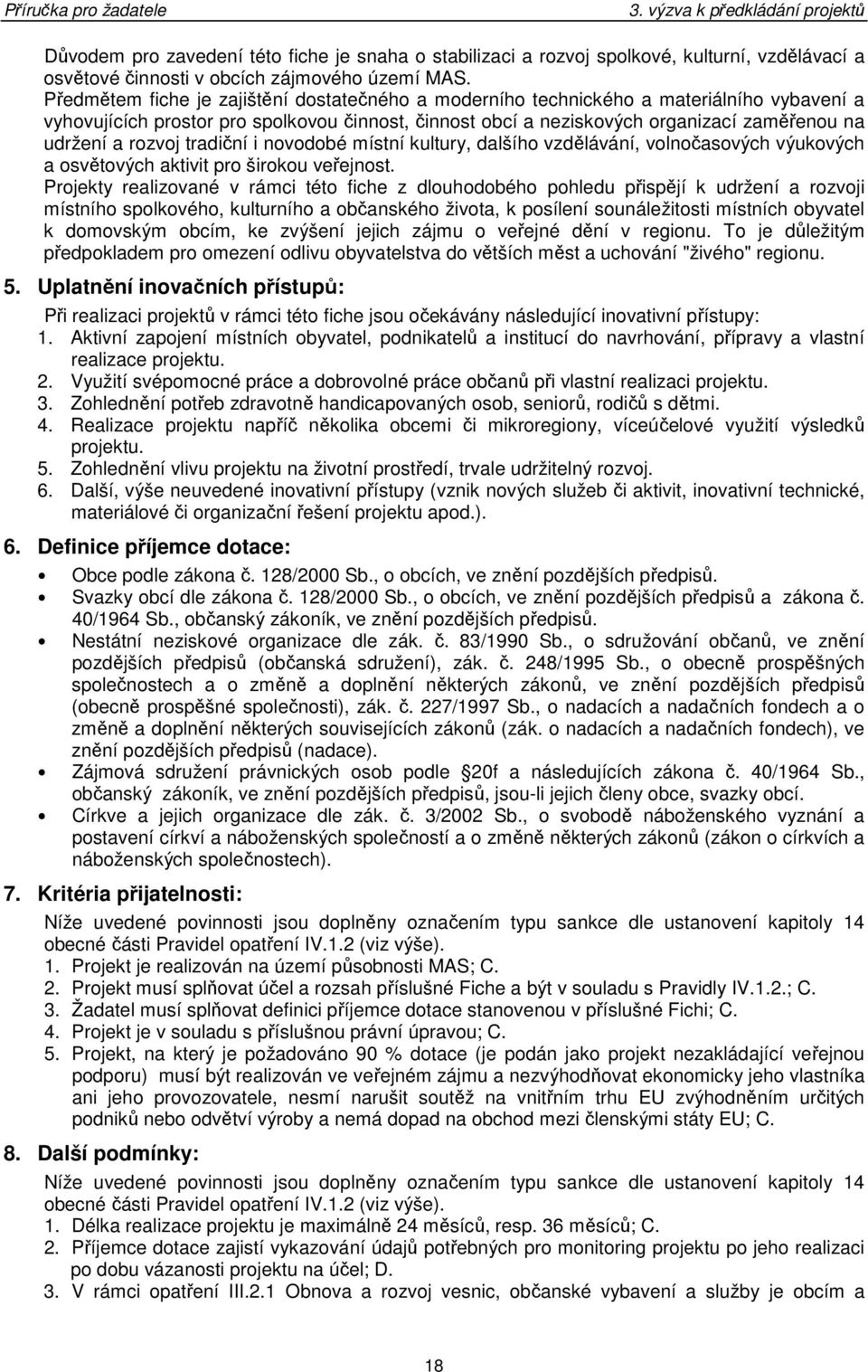 rozvoj tradiční i novodobé místní kultury, dalšího vzdělávání, volnočasových výukových a osvětových aktivit pro širokou veřejnost.