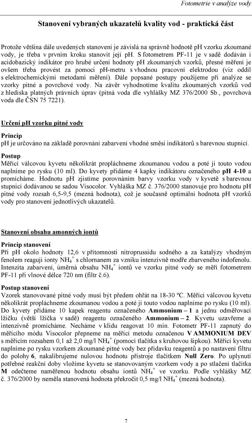 oddíl s elektrochemickými metodami měření). Dále popsané postupy použijeme při analýze se vzorky pitné a povrchové vody.