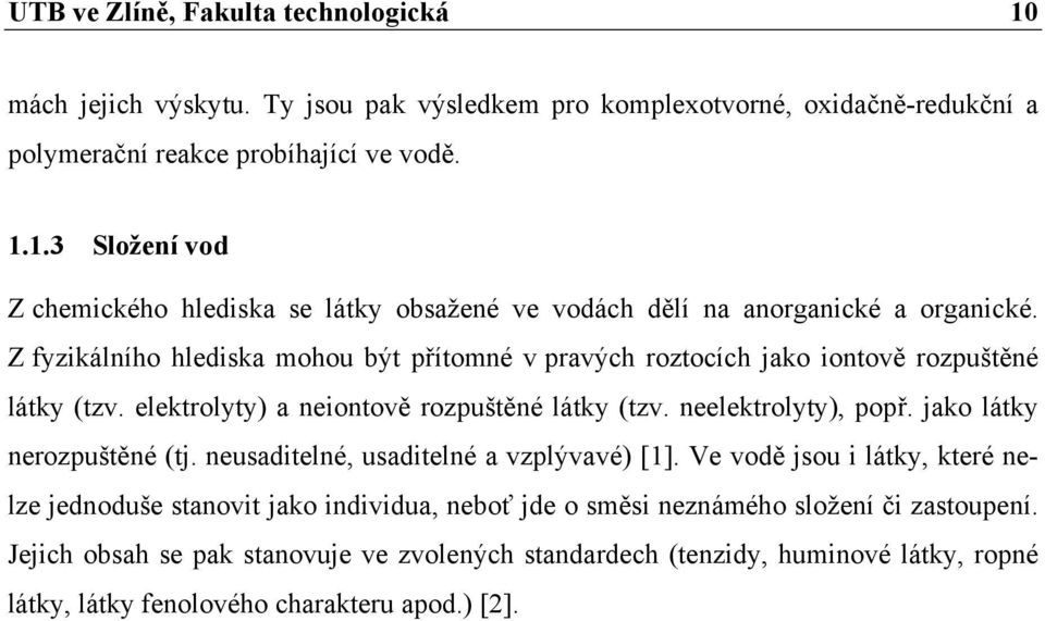 jako látky nerozpuštěné (tj. neusaditelné, usaditelné a vzplývavé) [1].