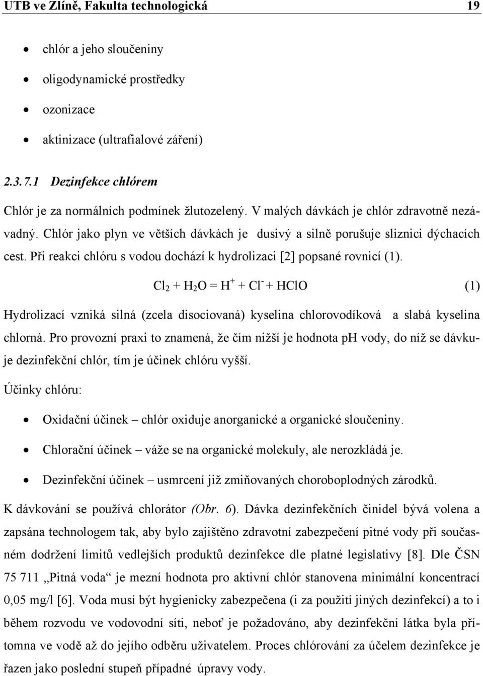 Při reakci chlóru s vodou dochází k hydrolizaci [2] popsané rovnicí (1).