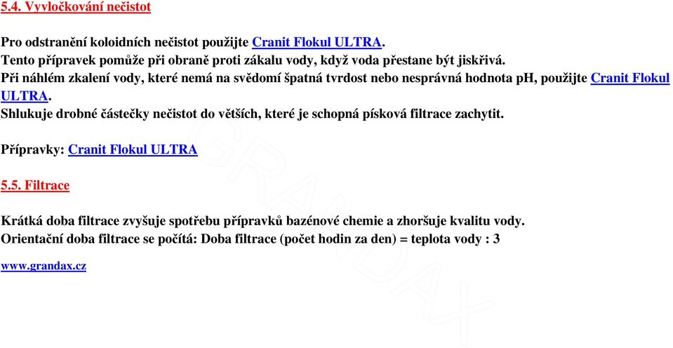 Při náhlém zkalení vody, které nemá na svědomí špatná tvrdost nebo nesprávná hodnota ph, použijte Cranit Flokul ULTRA.