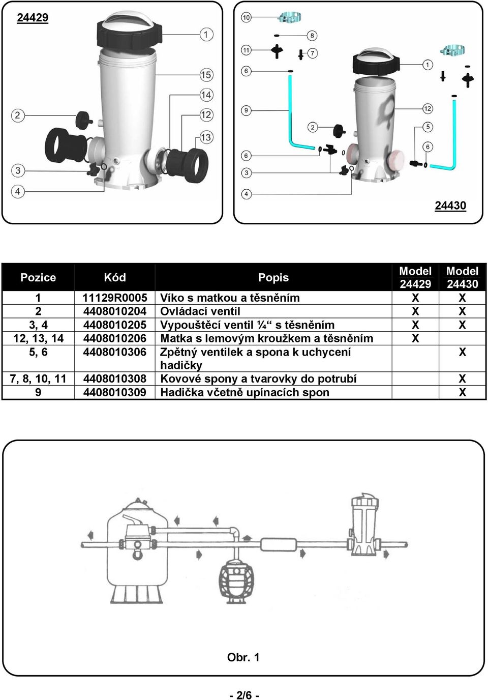 kroužkem a těsněním X 5, 6 4408010306 Zpětný ventilek a spona k uchycení hadičky Model 24430 7, 8, 10,