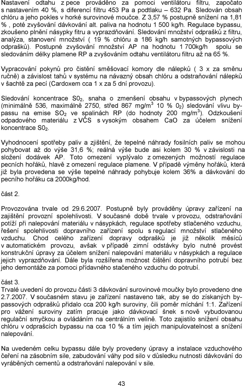 Sledování množství odprašků z filtru, analýza, stanovení množství ( 19 % chlóru a 186 kg/h samotných bypassových odprašků).