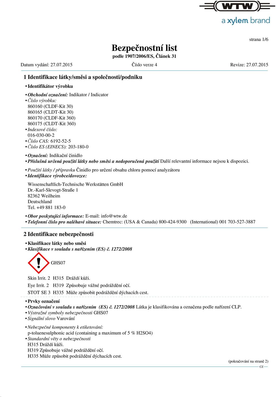 (CLDF-Kit 360) 860175 (CLDT-Kit 360) Indexové číslo: 016-030-00-2 Číslo CAS: 6192-52-5 Číslo ES (EINECS): 203-180-0 Označení: Indikační činidlo Příslušná určená použití látky nebo směsi a