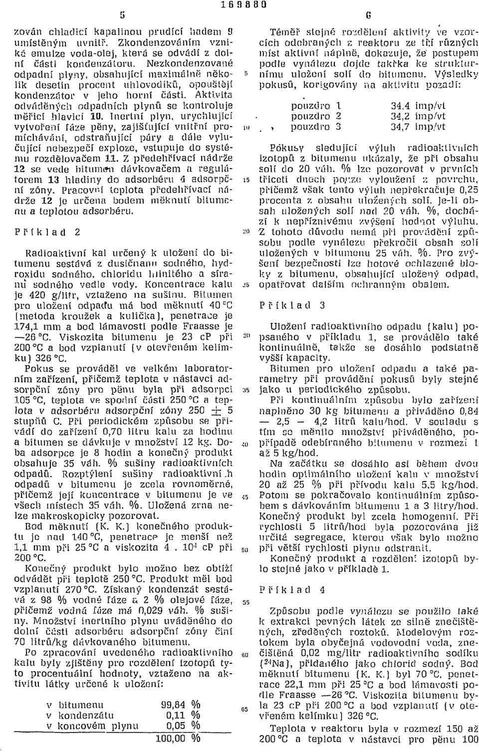 Inertní plyn, urychlující vytvoření fáze pěny, zajišťující vnitřní promíchávání, odstraňující páry a dále vylučující nebezpečí exploze, vstupuje do systému rozdělovačem 11.